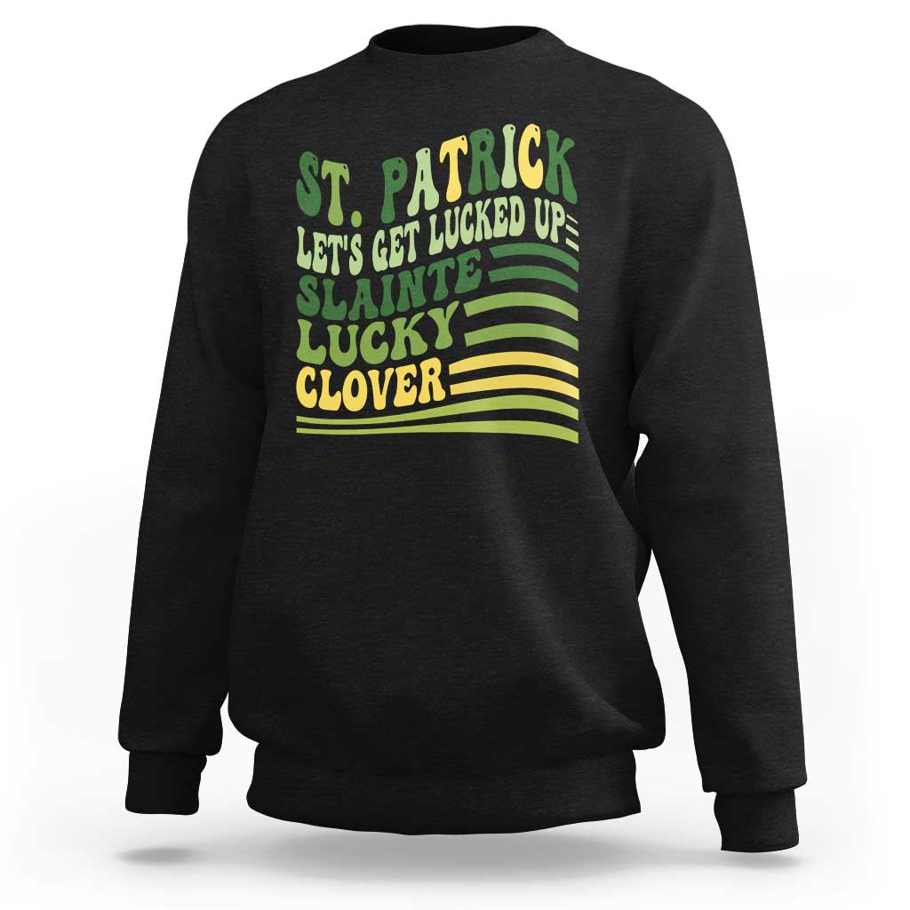 Lets Get Lucked Up Sweatshirt Funny St Patricks Day