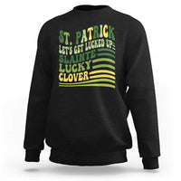 Lets Get Lucked Up Sweatshirt Funny St Patricks Day