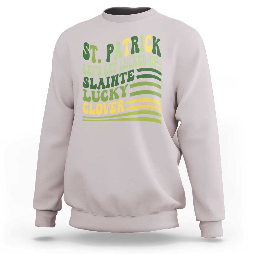 Lets Get Lucked Up Sweatshirt Funny St Patricks Day