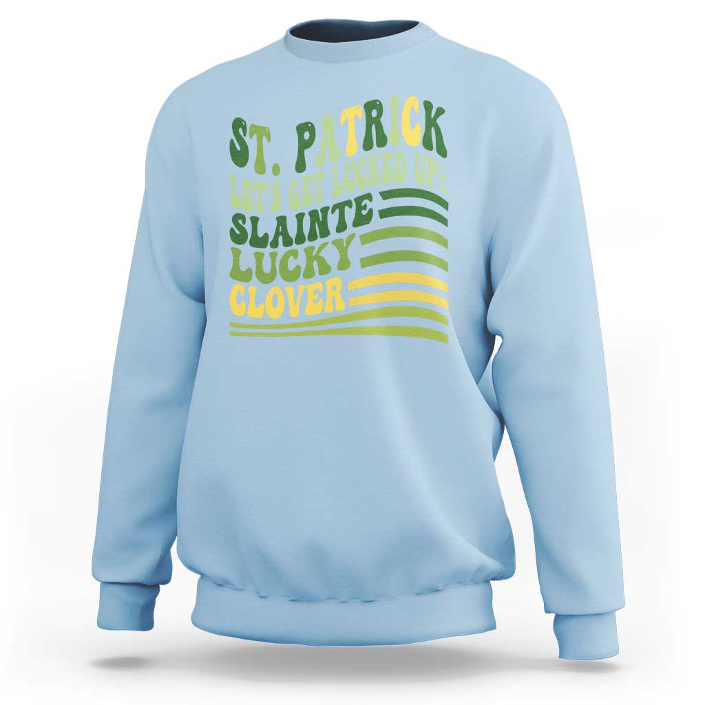 Lets Get Lucked Up Sweatshirt Funny St Patricks Day