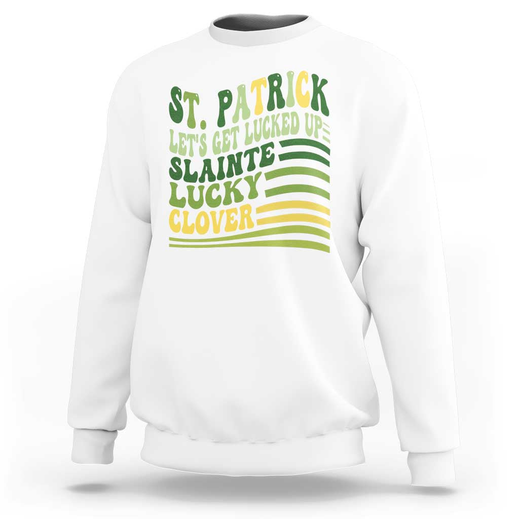 Lets Get Lucked Up Sweatshirt Funny St Patricks Day