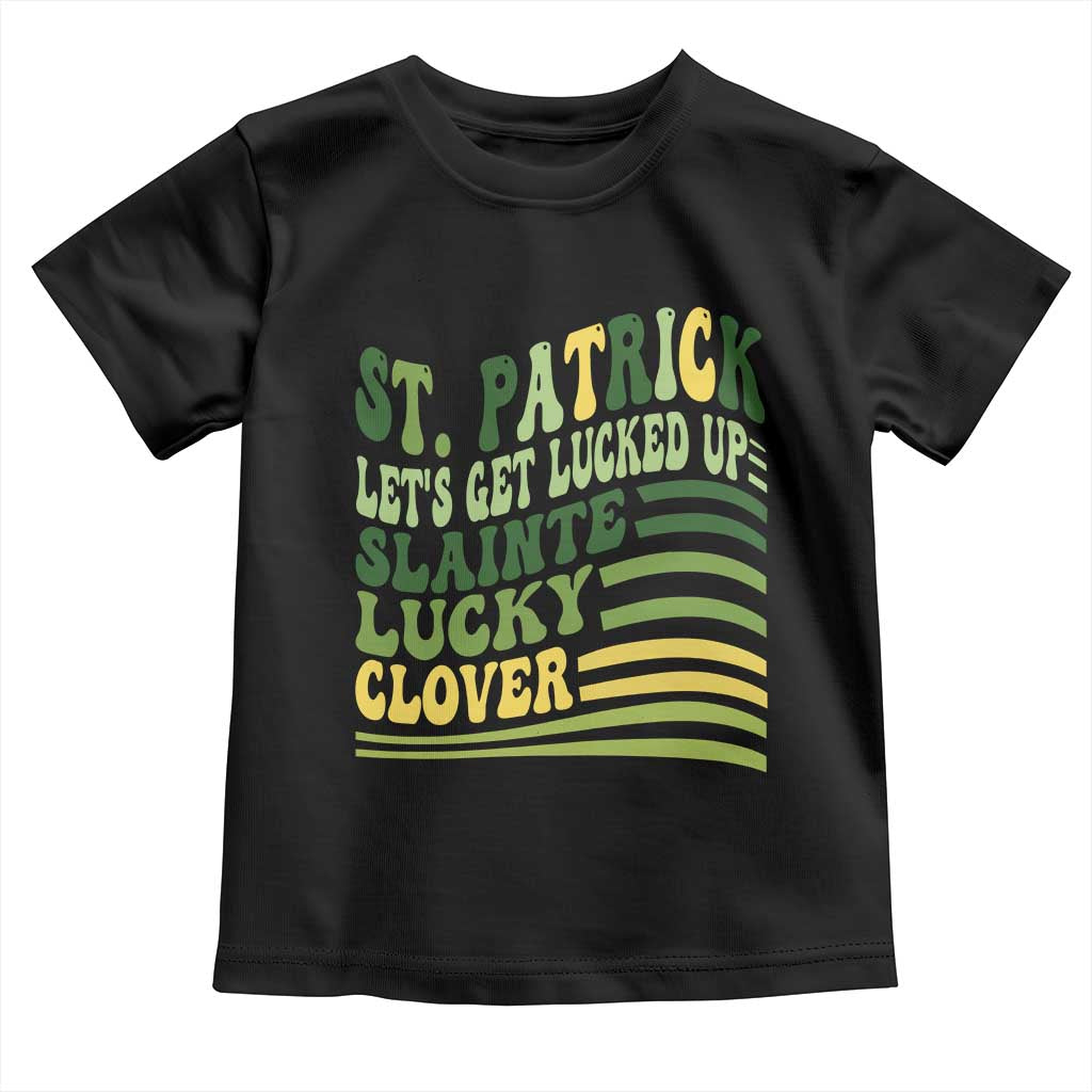Lets Get Lucked Up Toddler T Shirt Funny St Patricks Day