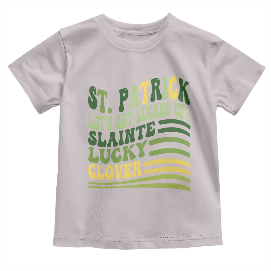 Lets Get Lucked Up Toddler T Shirt Funny St Patricks Day