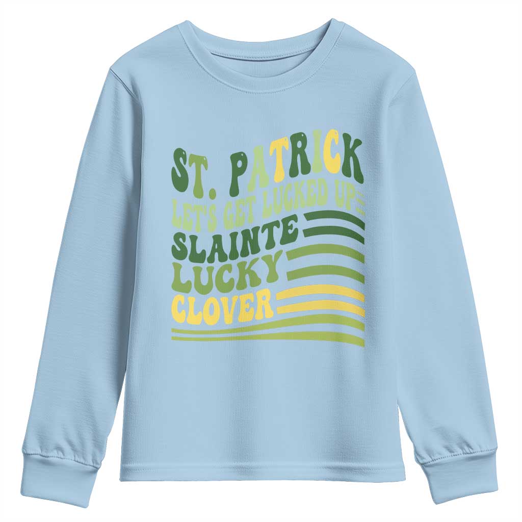 Lets Get Lucked Up Youth Sweatshirt Funny St Patricks Day