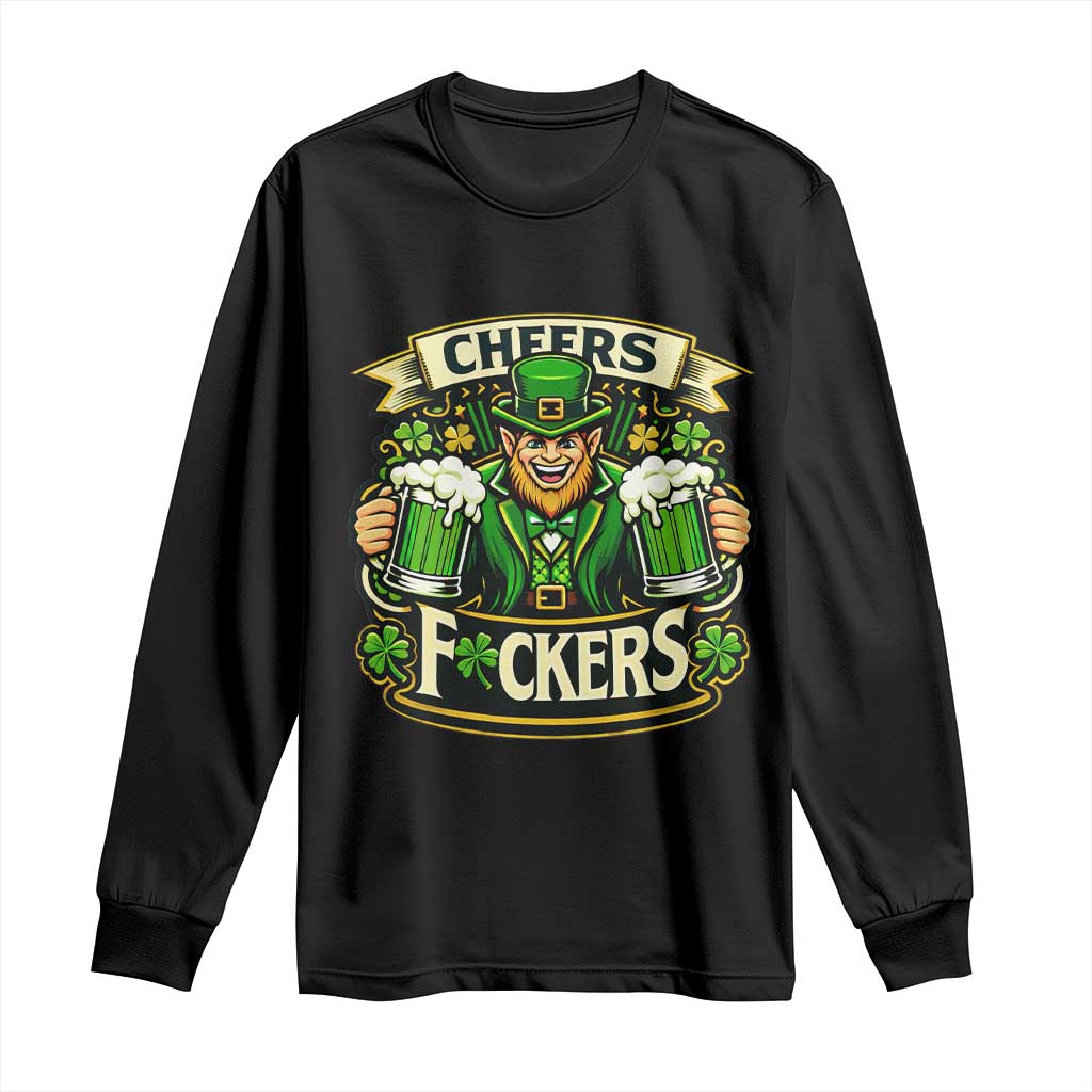 Cheers Fckers Long Sleeve Shirt Funny Leprechaun St Patricks Day Party