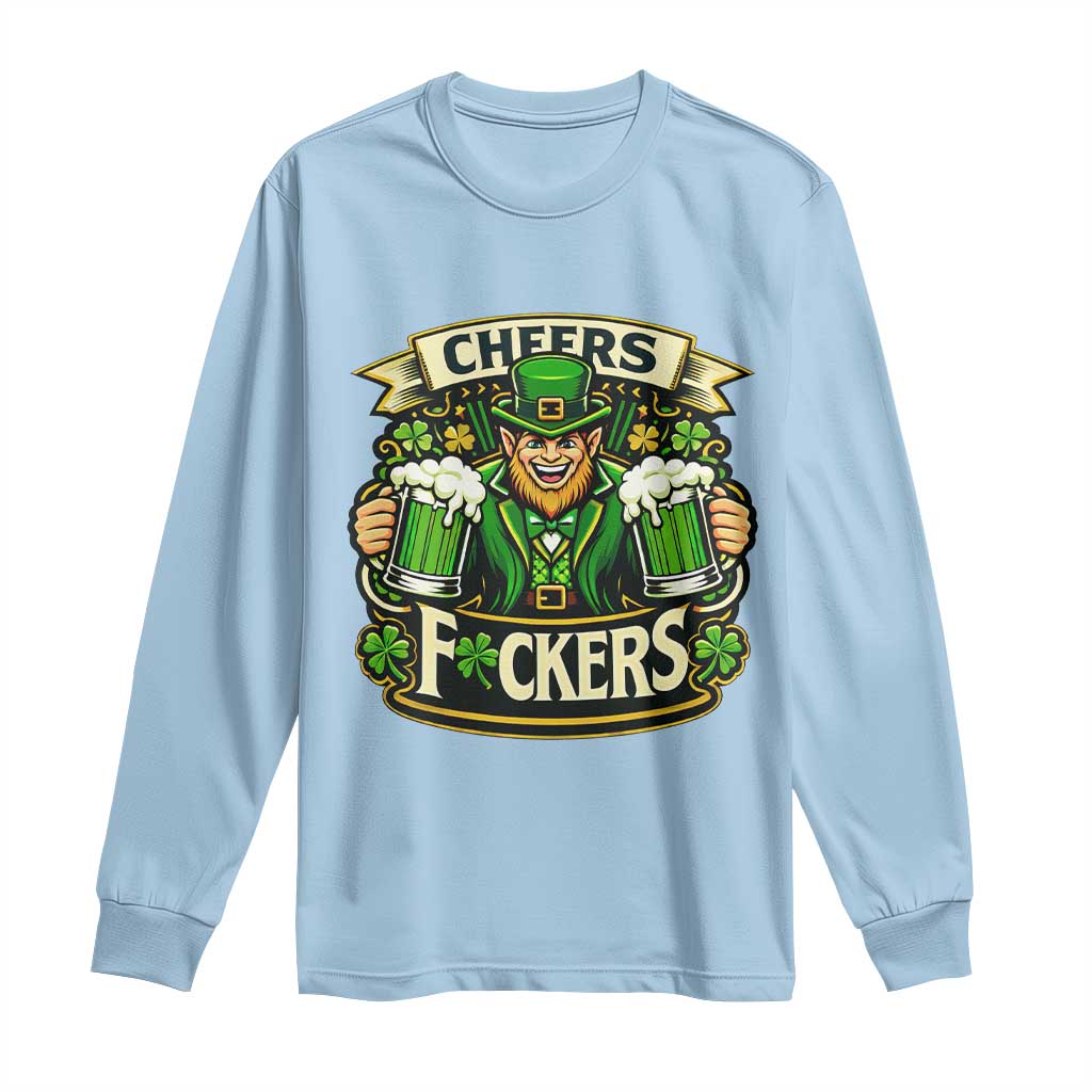 Cheers Fckers Long Sleeve Shirt Funny Leprechaun St Patricks Day Party