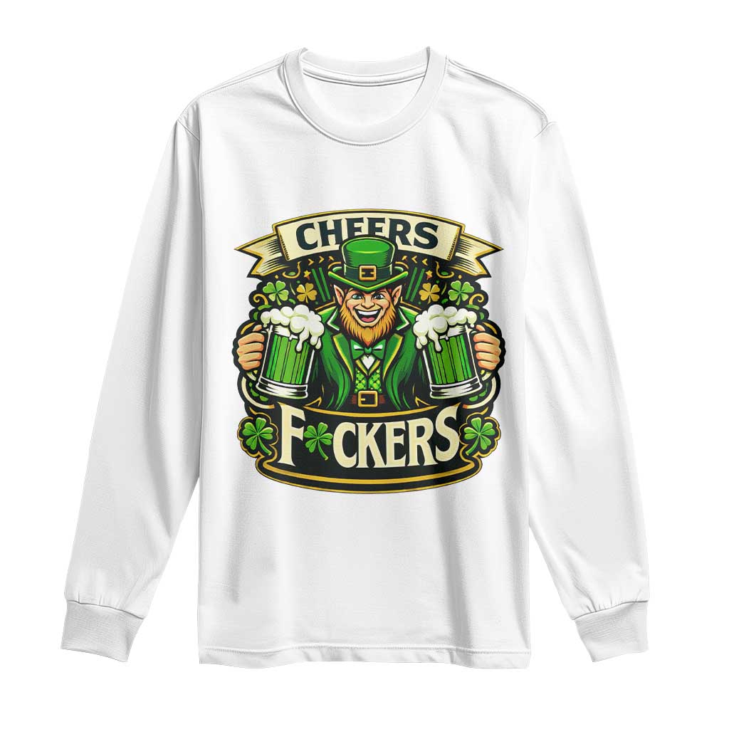 Cheers Fckers Long Sleeve Shirt Funny Leprechaun St Patricks Day Party