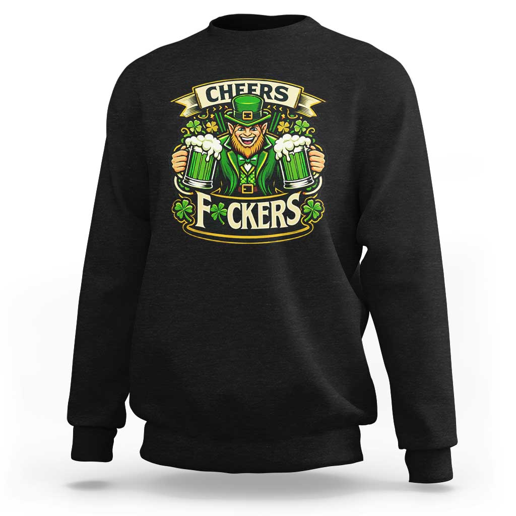 Cheers Fckers Sweatshirt Funny Leprechaun St Patricks Day Party