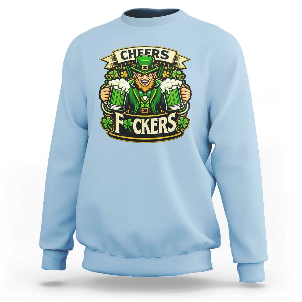 Cheers Fckers Sweatshirt Funny Leprechaun St Patricks Day Party