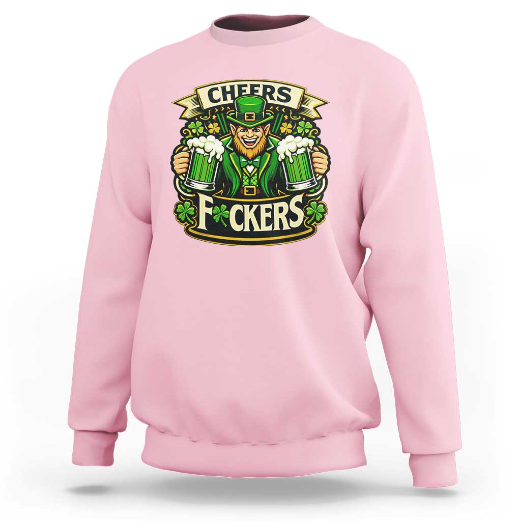 Cheers Fckers Sweatshirt Funny Leprechaun St Patricks Day Party