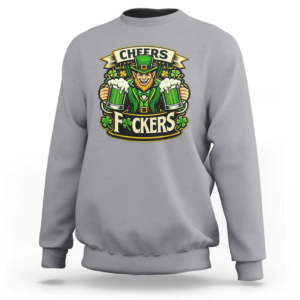Cheers Fckers Sweatshirt Funny Leprechaun St Patricks Day Party
