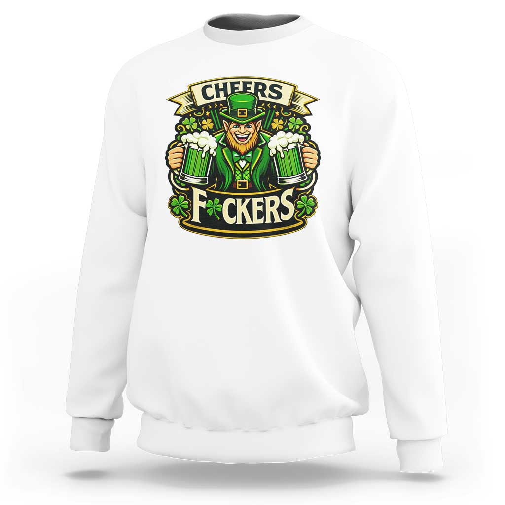 Cheers Fckers Sweatshirt Funny Leprechaun St Patricks Day Party