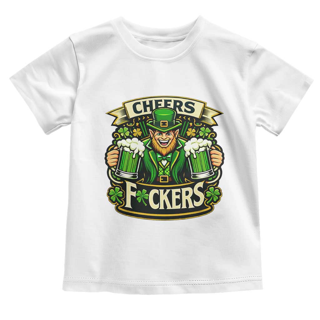 Cheers Fckers Toddler T Shirt Funny Leprechaun St Patricks Day Party