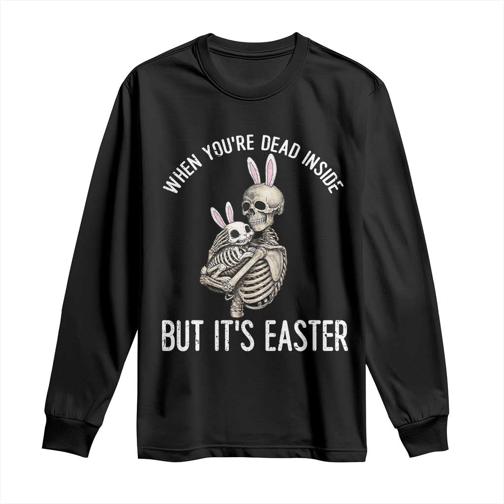 Funny Easter Bunny Skeleton Long Sleeve Shirt Dead Inside But It Is Easter