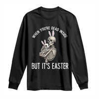 Funny Easter Bunny Skeleton Long Sleeve Shirt Dead Inside But It Is Easter