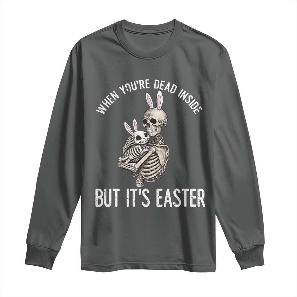 Funny Easter Bunny Skeleton Long Sleeve Shirt Dead Inside But It Is Easter