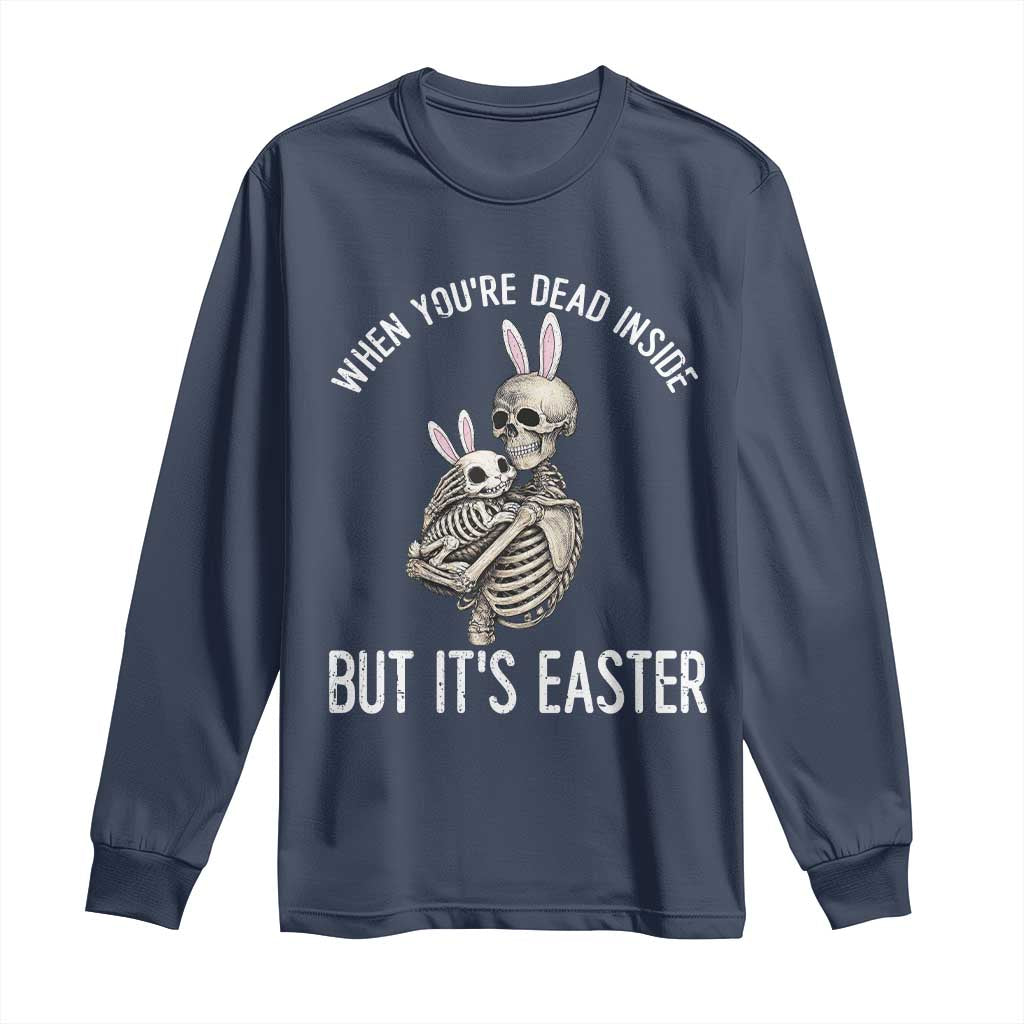 Funny Easter Bunny Skeleton Long Sleeve Shirt Dead Inside But It Is Easter