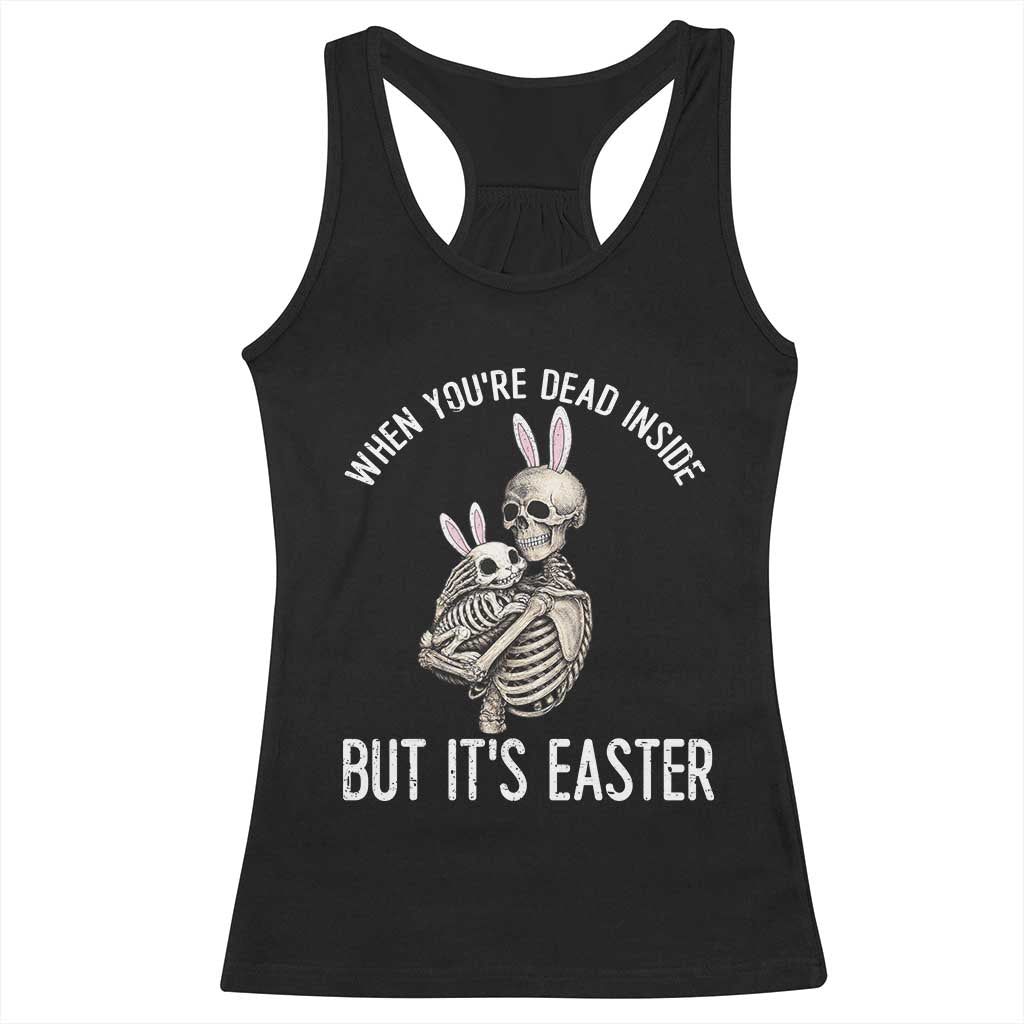 Funny Easter Bunny Skeleton Racerback Tank Top Dead Inside But It Is Easter