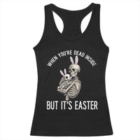 Funny Easter Bunny Skeleton Racerback Tank Top Dead Inside But It Is Easter