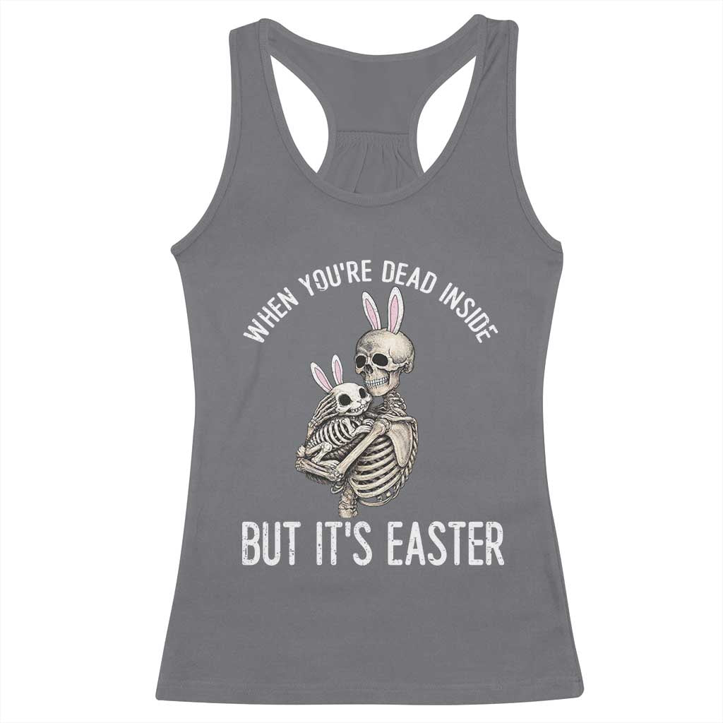 Funny Easter Bunny Skeleton Racerback Tank Top Dead Inside But It Is Easter
