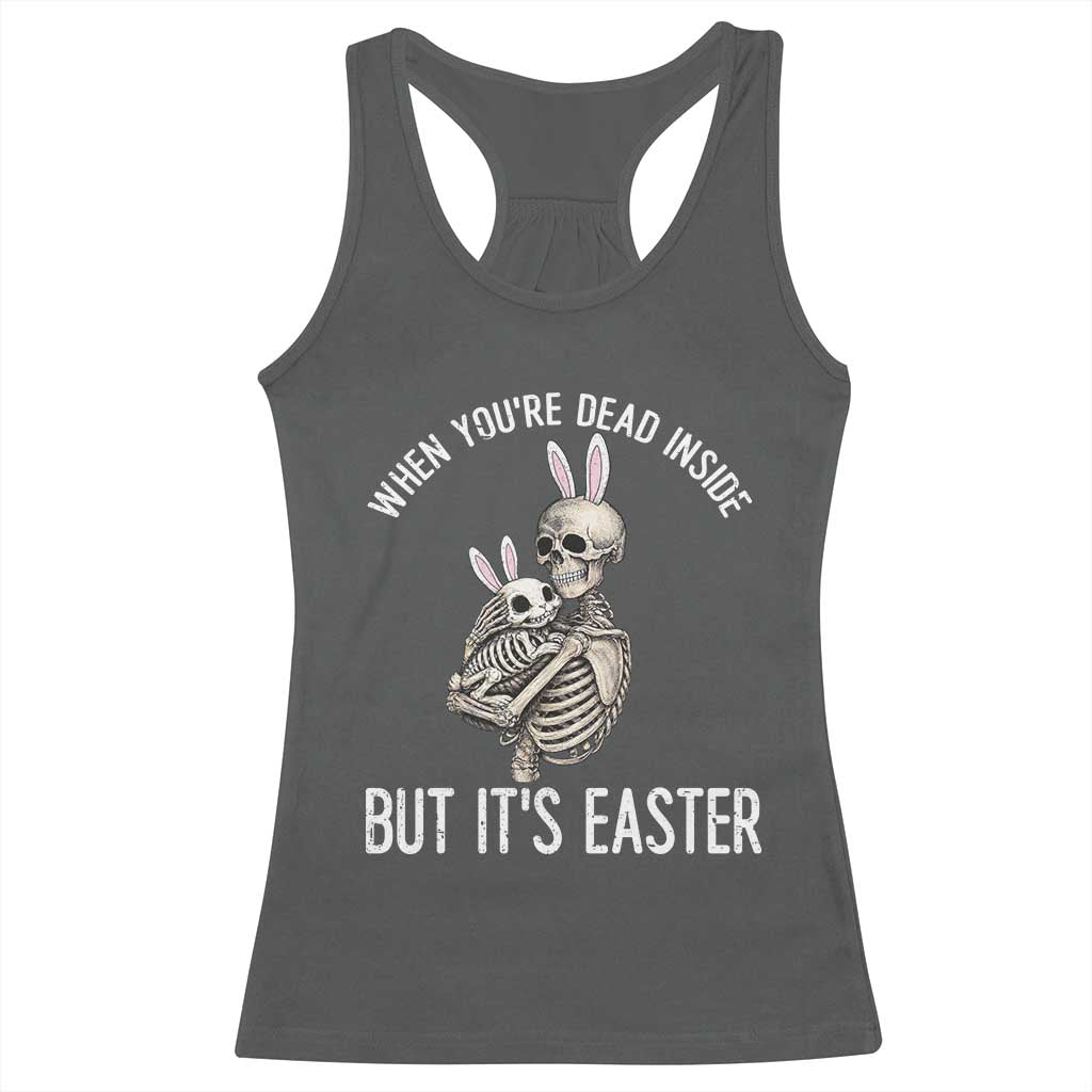 Funny Easter Bunny Skeleton Racerback Tank Top Dead Inside But It Is Easter