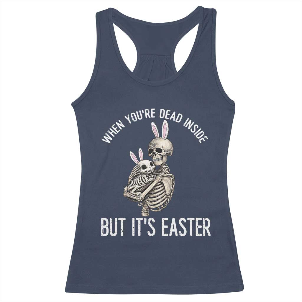 Funny Easter Bunny Skeleton Racerback Tank Top Dead Inside But It Is Easter