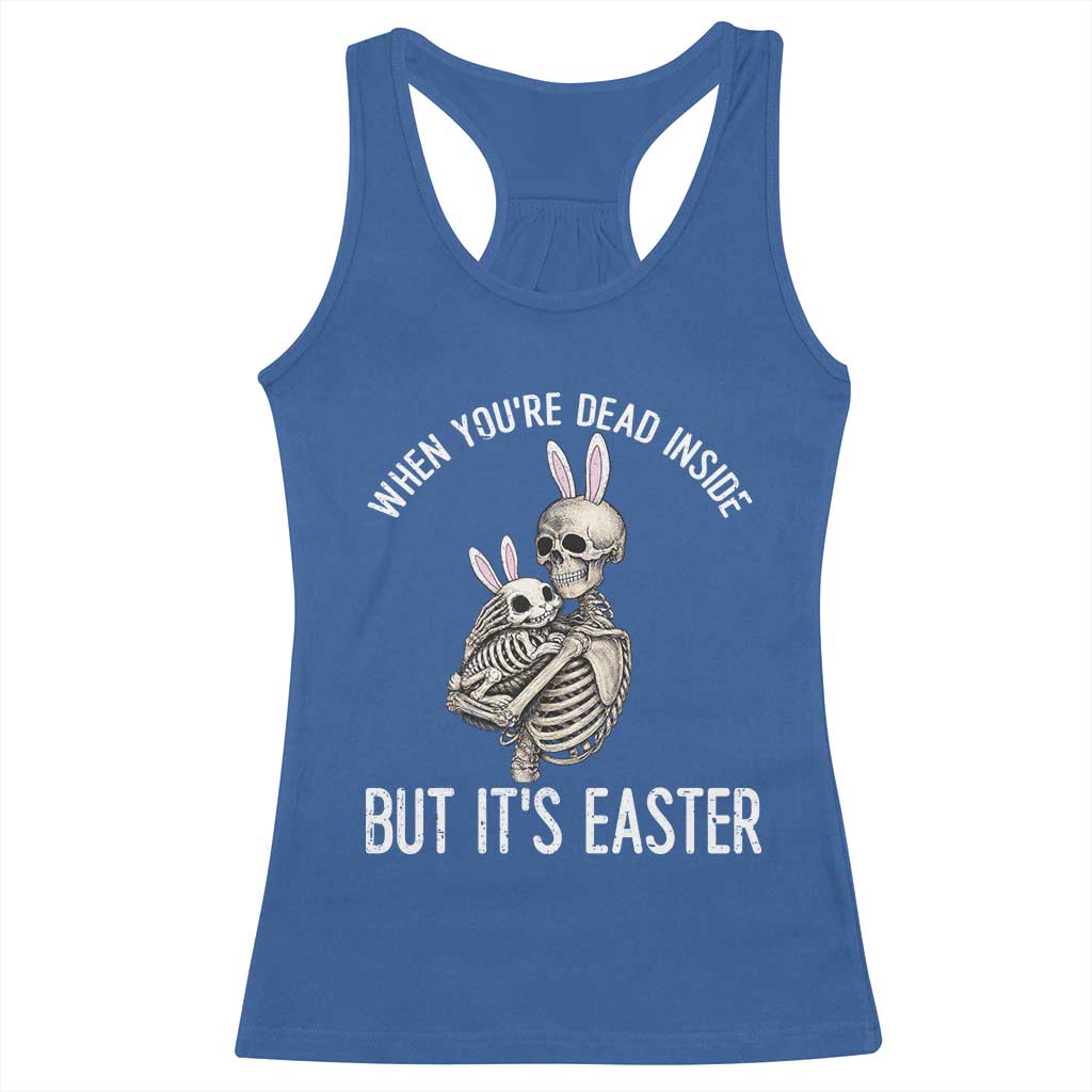 Funny Easter Bunny Skeleton Racerback Tank Top Dead Inside But It Is Easter