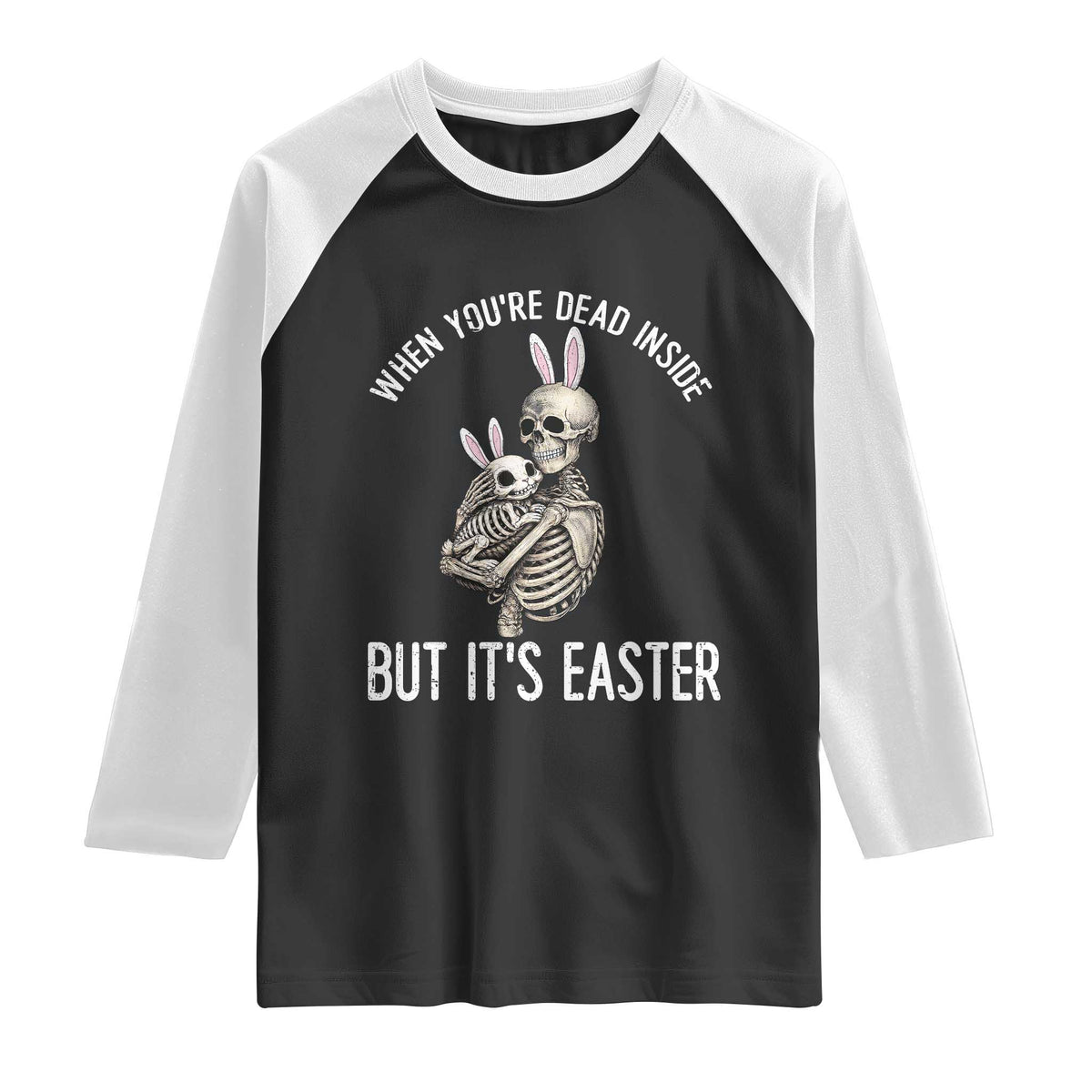 Funny Easter Bunny Skeleton Raglan Shirt Dead Inside But It Is Easter