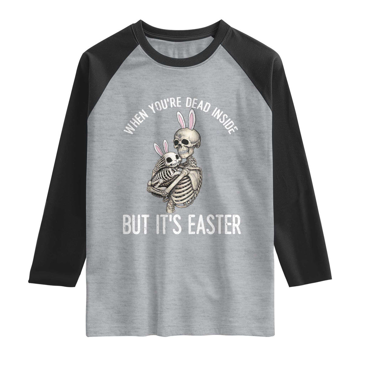Funny Easter Bunny Skeleton Raglan Shirt Dead Inside But It Is Easter