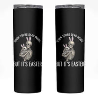 Funny Easter Bunny Skeleton Skinny Tumbler Dead Inside But It Is Easter