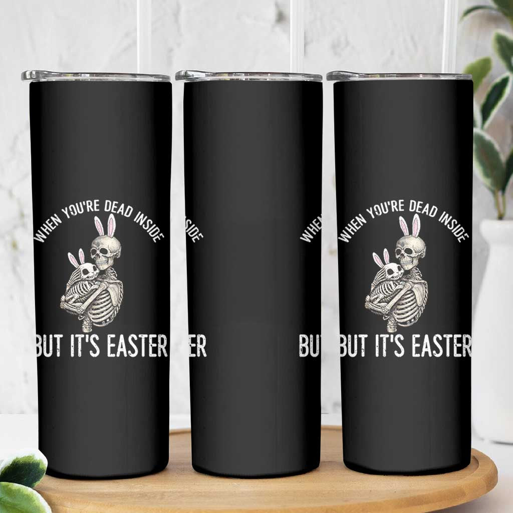 Funny Easter Bunny Skeleton Skinny Tumbler Dead Inside But It Is Easter