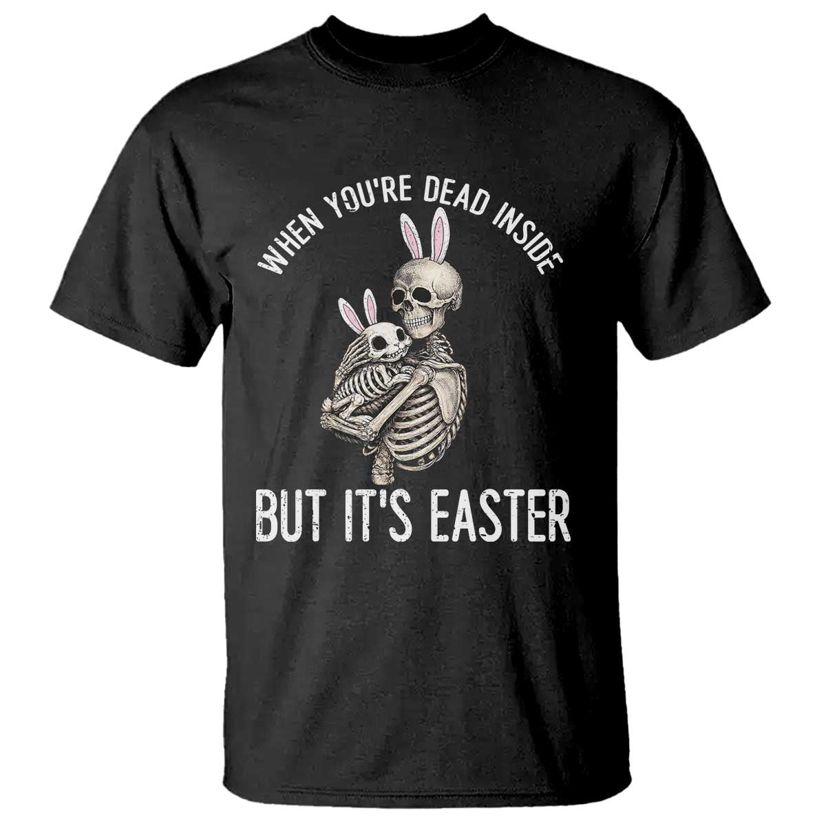 Funny Easter Bunny Skeleton T Shirt Dead Inside But It Is Easter