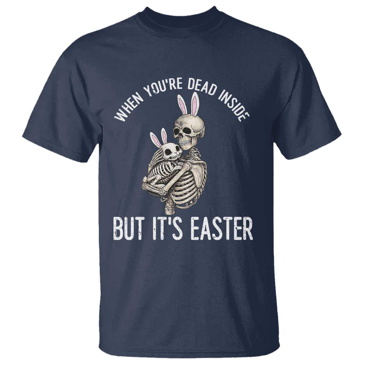 Funny Easter Bunny Skeleton T Shirt Dead Inside But It Is Easter