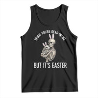 Funny Easter Bunny Skeleton Tank Top Dead Inside But It Is Easter