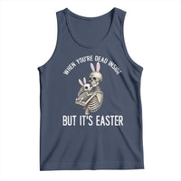 Funny Easter Bunny Skeleton Tank Top Dead Inside But It Is Easter