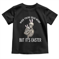 Funny Easter Bunny Skeleton Toddler T Shirt Dead Inside But It Is Easter