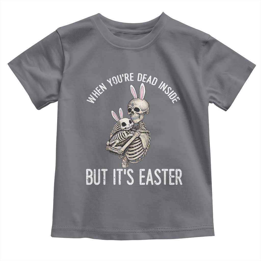 Funny Easter Bunny Skeleton Toddler T Shirt Dead Inside But It Is Easter