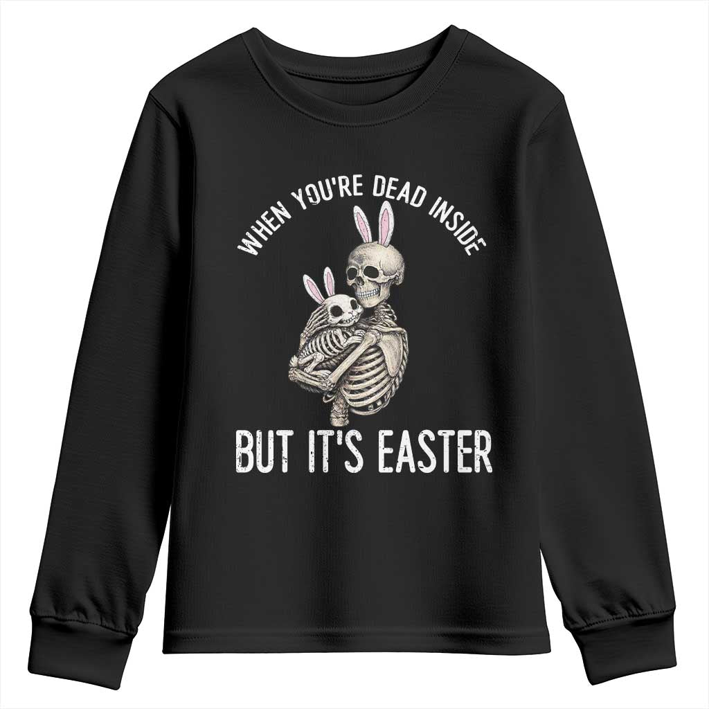 Funny Easter Bunny Skeleton Youth Sweatshirt Dead Inside But It Is Easter