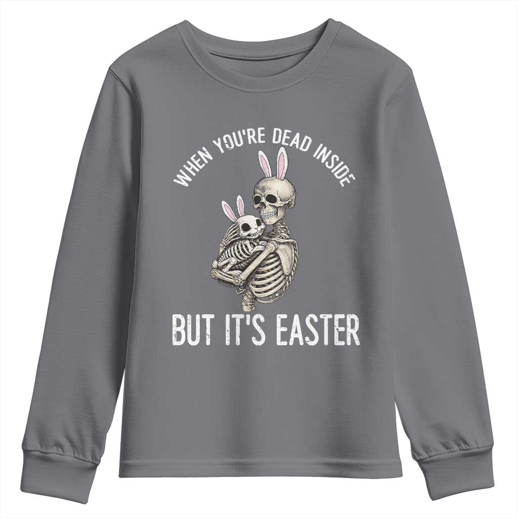 Funny Easter Bunny Skeleton Youth Sweatshirt Dead Inside But It Is Easter
