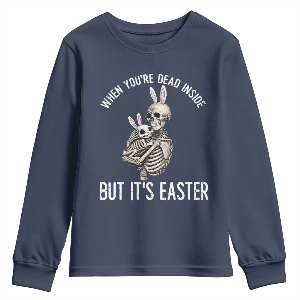 Funny Easter Bunny Skeleton Youth Sweatshirt Dead Inside But It Is Easter