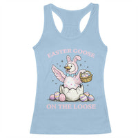 Easter Goose On The Loose Racerback Tank Top Funny Easter Egg Hunt Gift