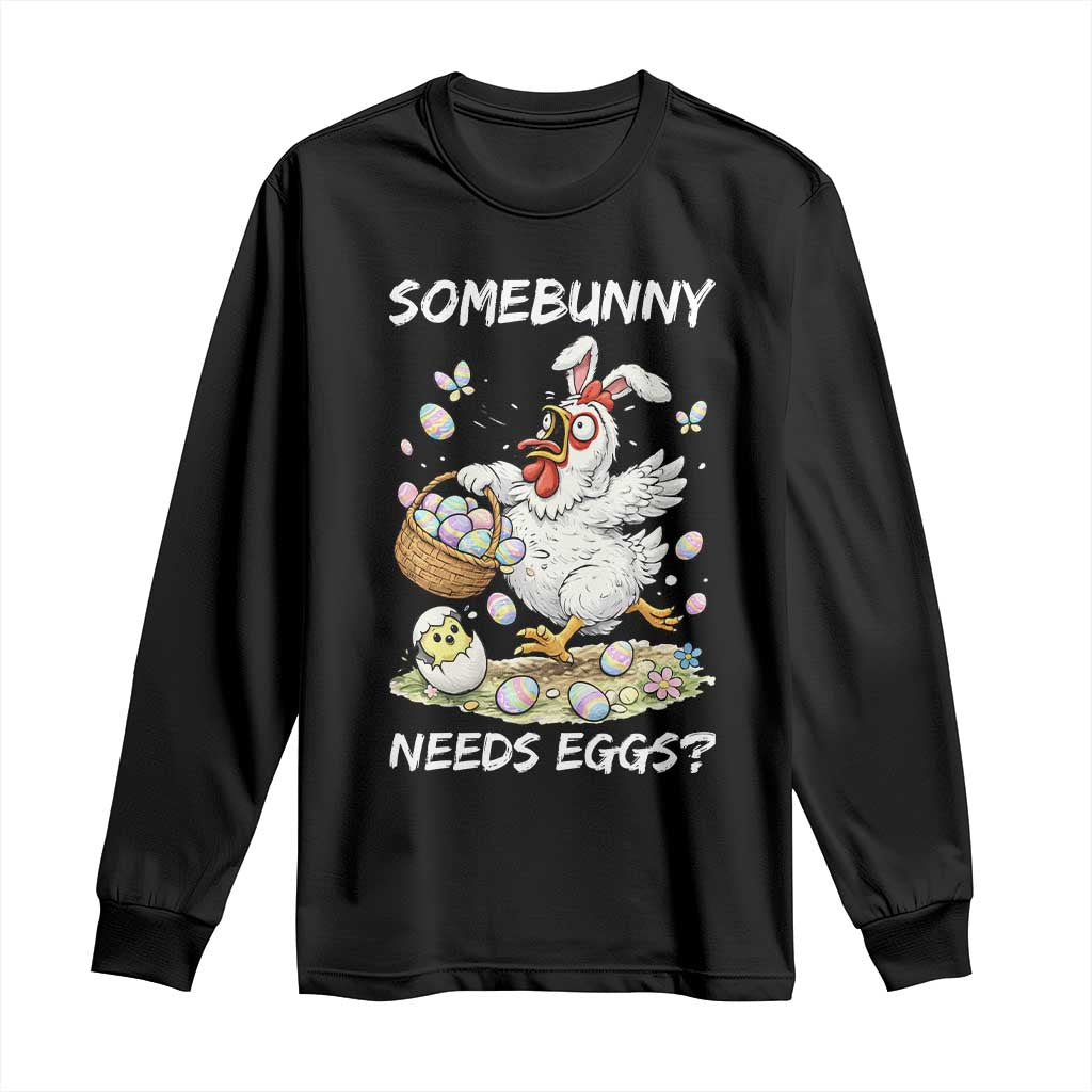 Funny Easter Chicken Bunny Ears Long Sleeve Shirt Somebunny Needs Eggs