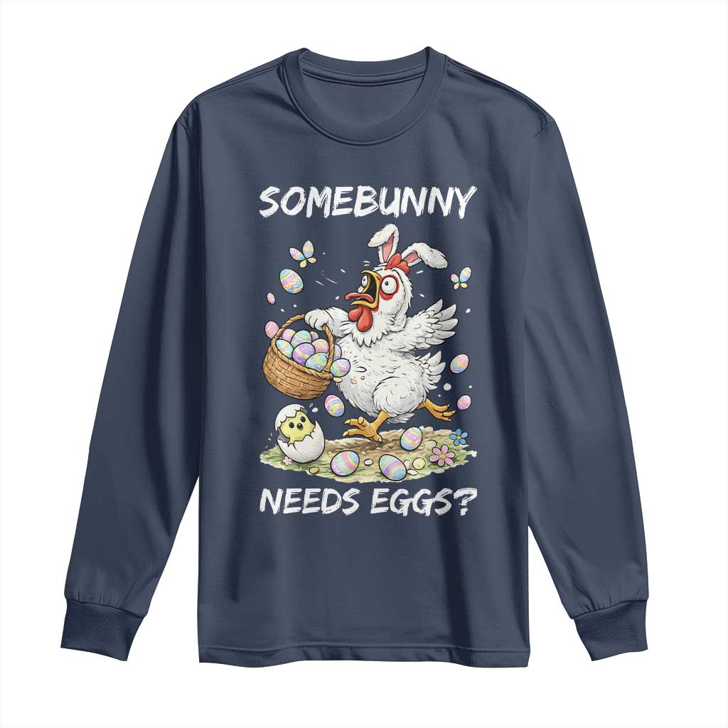 Funny Easter Chicken Bunny Ears Long Sleeve Shirt Somebunny Needs Eggs