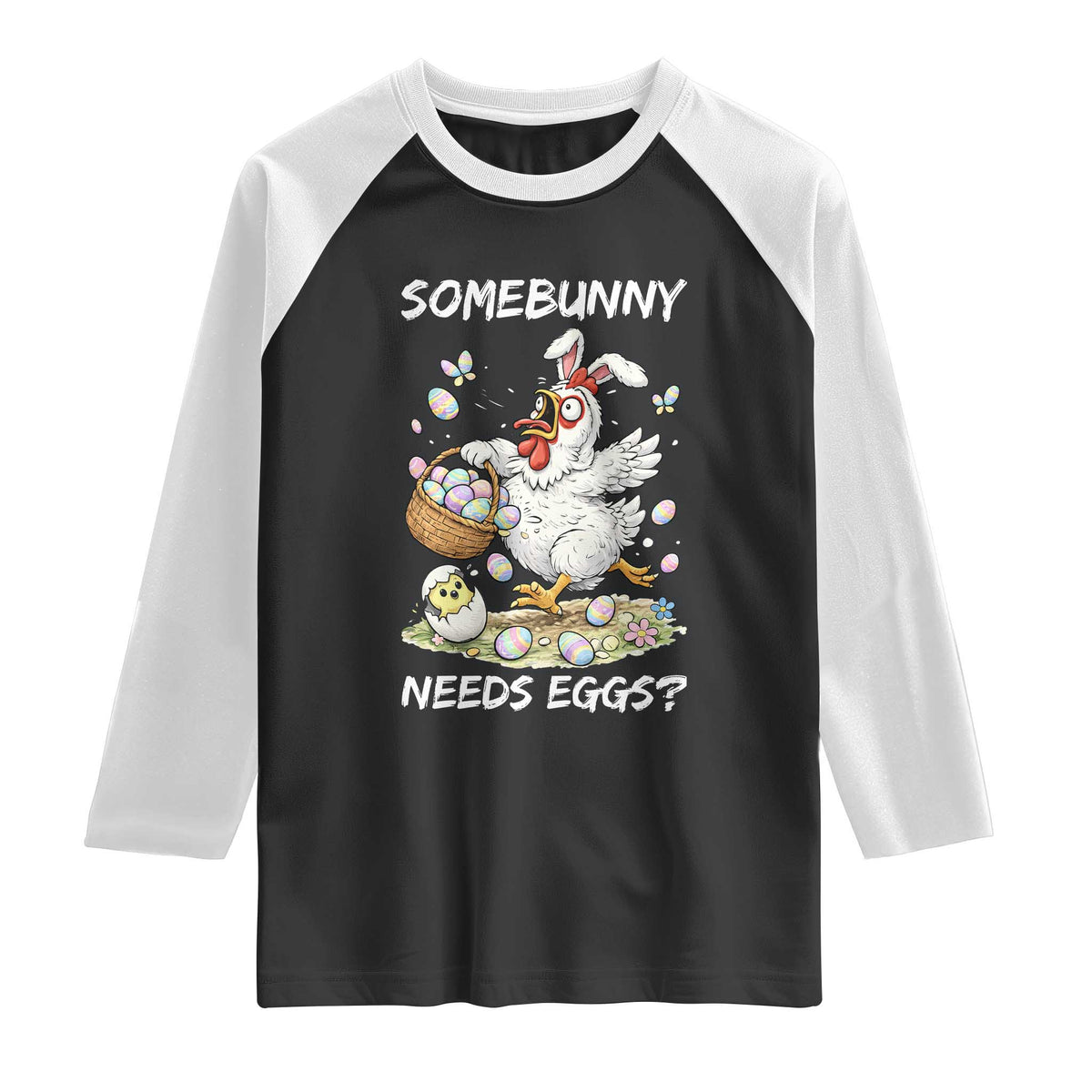 Funny Easter Chicken Bunny Ears Raglan Shirt Somebunny Needs Eggs