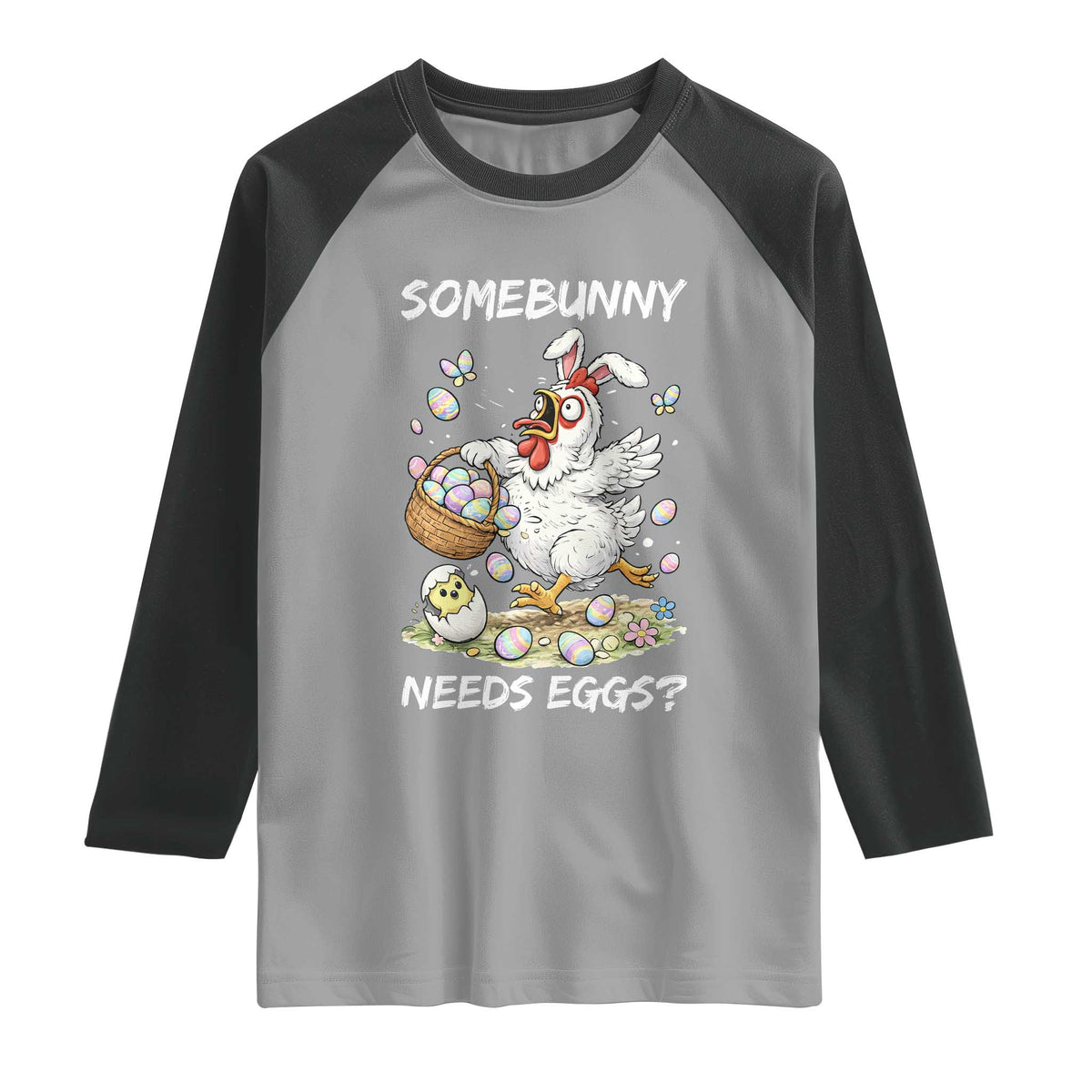 Funny Easter Chicken Bunny Ears Raglan Shirt Somebunny Needs Eggs