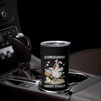 Funny Easter Chicken Bunny Ears Tumbler Cup Somebunny Needs Eggs