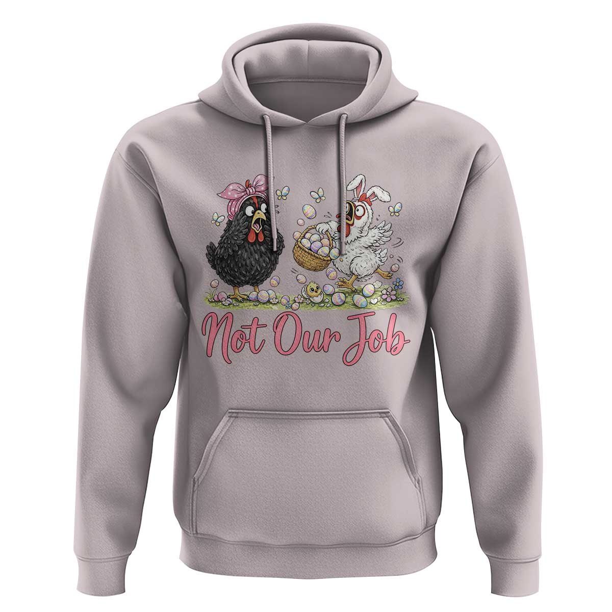Funny Chicken Bunny Ears Hoodie Not Our Job Easter Gift