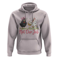 Funny Chicken Bunny Ears Hoodie Not Our Job Easter Gift