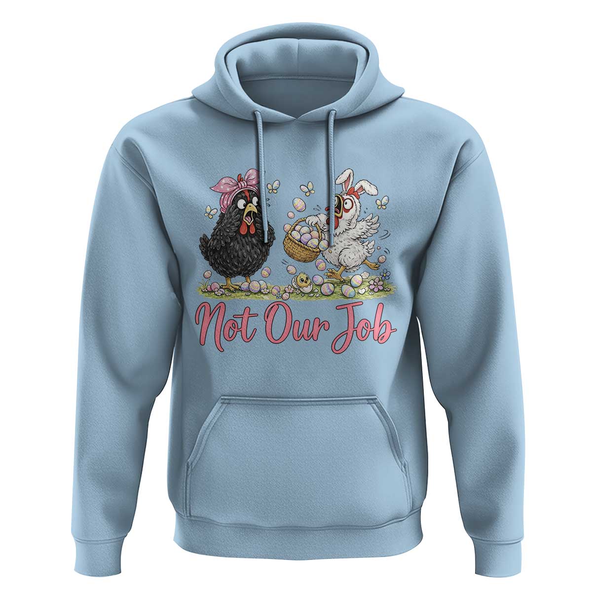Funny Chicken Bunny Ears Hoodie Not Our Job Easter Gift