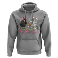 Funny Chicken Bunny Ears Hoodie Not Our Job Easter Gift
